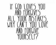 if-god-loves-you-and-forgives-all-your-mistakes-why-cant-you-love-and-forgive-yourself